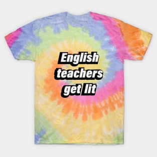 English Teachers Get Lit - fun quote T-Shirt